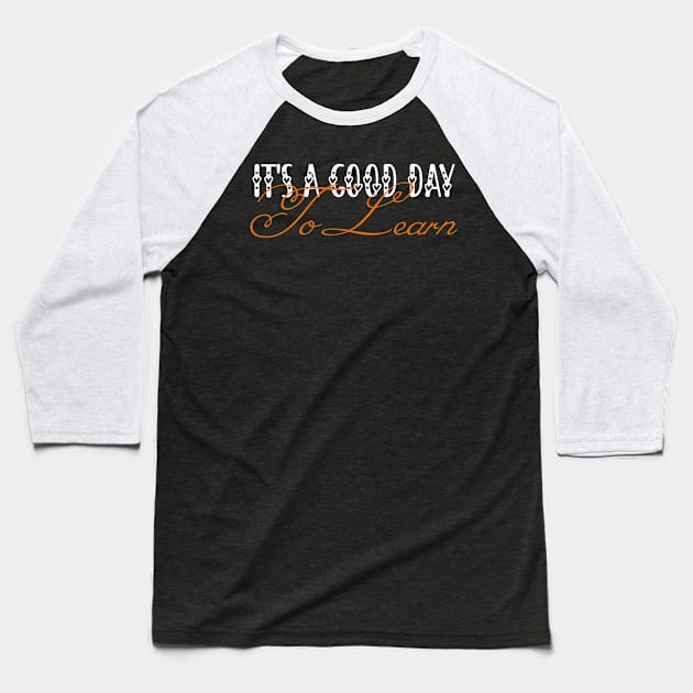 Back To School Motivational It's A Good Day To Learn Teacher Baseball T-Shirt by ALLAMDZ